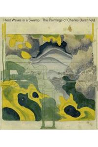 Heat Waves in a Swamp: The Paintings of Charles Burchfield