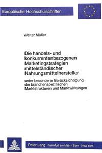 Die Handels- Und Konkurrentenbezogenen Marketingstrategien Mittelstaendischer Nahrungsmittelhersteller