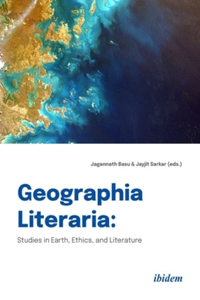 Geographia Literaria: Studies in Earth, Ethics, and Literature