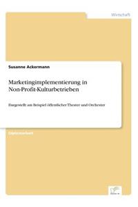 Marketingimplementierung in Non-Profit-Kulturbetrieben