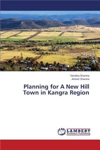 Planning for a New Hill Town in Kangra Region