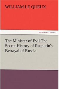 Minister of Evil the Secret History of Rasputin's Betrayal of Russia