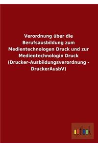 Verordnung Uber Die Berufsausbildung Zum Medientechnologen Druck Und Zur Medientechnologin Druck (Drucker-Ausbildungsverordnung - Druckerausbv)