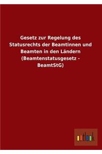 Gesetz zur Regelung des Statusrechts der Beamtinnen und Beamten in den Ländern (Beamtenstatusgesetz - BeamtStG)