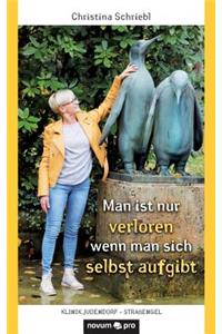 Man ist nur verloren wenn man sich selbst aufgibt