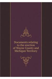 Documents Relating to the Erection of Wayne County and Michigan Territory