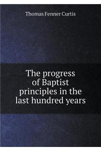 The Progress of Baptist Principles in the Last Hundred Years