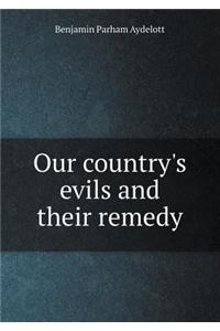 Our country's evils and their remedy