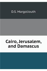 Cairo, Jerusalem, and Damascus