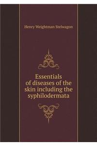 Essentials of diseases of the skin including the syphilodermata