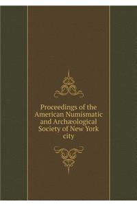 Proceedings of the American Numismatic and Archæological Society of New York City