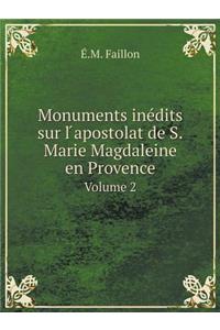 Monuments inédits sur l ́apostolat de S.Marie Magdaleine en Provence Volume 2