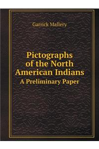 Pictographs of the North American Indians a Preliminary Paper