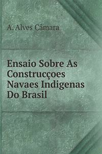 Ensaio Sobre As Construcçoes Navaes Indigenas Do Brasil