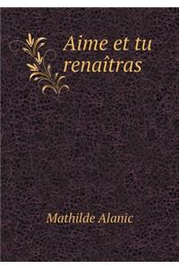 Aime Et Tu Renaîtras