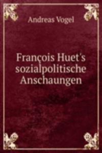 Francois Huet's sozialpolitische Anschaungen.