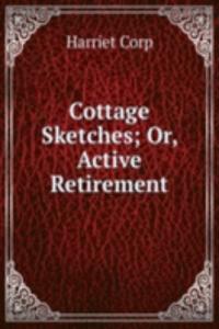 COTTAGE SKETCHES OR ACTIVE RETIREMENT
