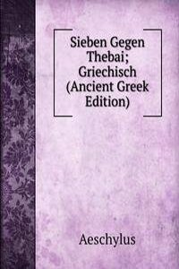 Sieben Gegen Thebai; Griechisch (Ancient Greek Edition)
