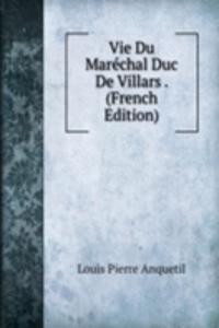 Vie Du Marechal Duc De Villars . (French Edition)