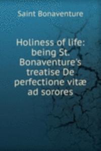 Holiness of life: being St. Bonaventure's treatise De perfectione vitae ad sorores