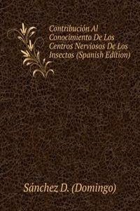 Contribucion Al Conocimiento De Los Centros Nerviosos De Los Insectos (Spanish Edition)