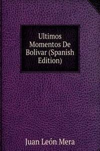 Ultimos Momentos De Bolivar (Spanish Edition)