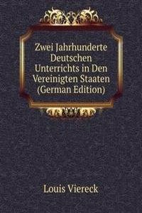 Zwei Jahrhunderte Deutschen Unterrichts in Den Vereinigten Staaten (German Edition)