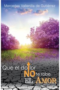 Que el Dolor no te robe el Amor