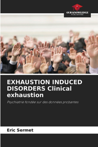 EXHAUSTION INDUCED DISORDERS Clinical exhaustion