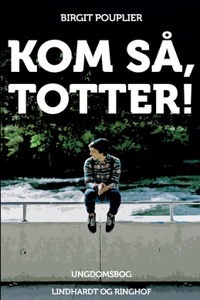 Kom så, Totter