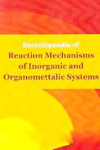 Encyclopaedia of Reaction Mechanisms of Inorganic and Organomettalic I.E. Organometallic Systems