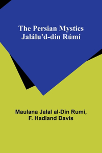 Persian Mystics Jalálu'd-dín Rúmí