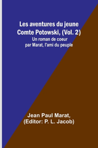 Les aventures du jeune Comte Potowski, (Vol. 2); Un roman de coe&#156;ur par Marat, l'ami du peuple