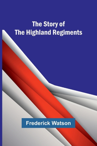 Story of the Highland Regiments