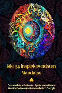35 inspirierendsten Mandalas - Erstaunliches Malbuch - Quelle unendlichen Wohlbefindens und harmonischer Energie