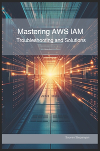 Mastering AWS IAM