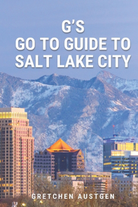 G's GO TO GUIDE to Salt Lake City