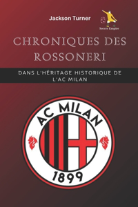 Chroniques des Rossoneri: dans l'héritage historique de l'AC Milan: Plongez dans l'histoire fascinante de l'AC Milan: triomphes, icônes et récits passionnants du football ita