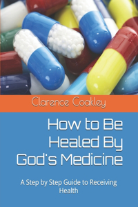 How to Be Healed By God's Medicine