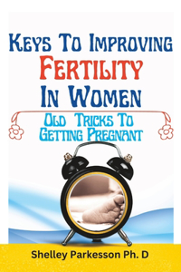 Keys to Improving Fertility in Women