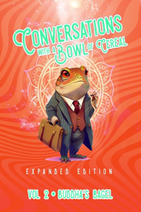 Conversations with a Bowl of Cereal: Expanded Edition - Volume 2 - Buddha's Bagel