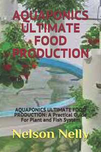 Aquaponics Ultimate Food Production
