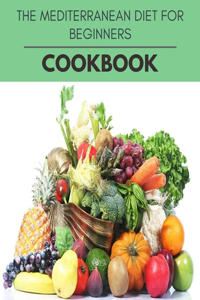 The Mediterranean Diet For Beginners Cookbook