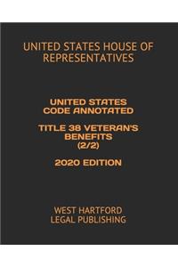 United States Code Annotated Title 38 Veteran's Benefits (2/2) 2020 Edition
