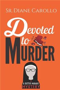 Devoted to Murder: A Sister Maggie Mystery