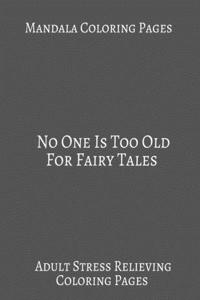 Mandala Coloring book No One Is Too Old For Fairy Tales