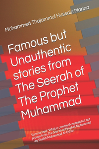 Famous but Unauthentic stories from The Seerah of The Prophet Muhammad ﷺ