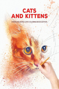 Cats and Kittens Stress Relieving Cats Coloring Book Edition