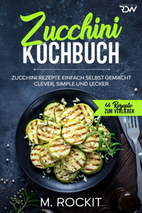 Zucchini Kochbuch, Zucchini Rezepte einfach selbst gemacht,