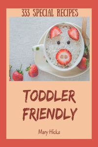 333 Special Toddler Friendly Recipes